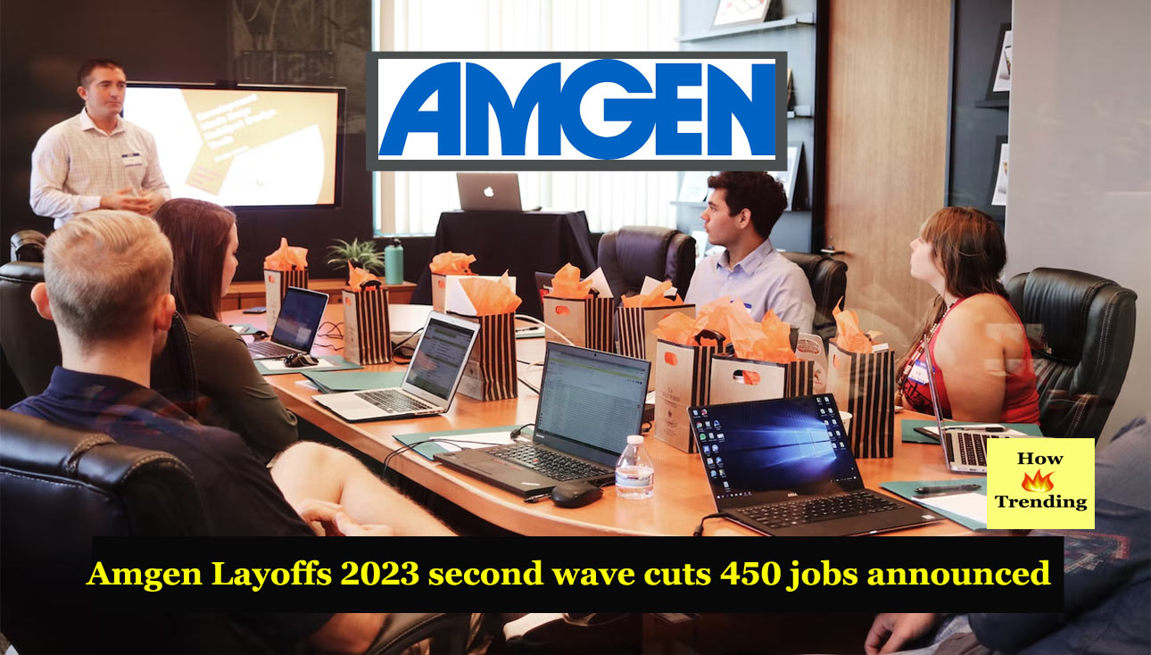 Amgen Layoffs 2023 Second Wave Cuts 450 Jobs Announced » How Trending